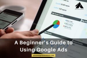 Read more about the article A Beginner’s Guide to Using Google Ads