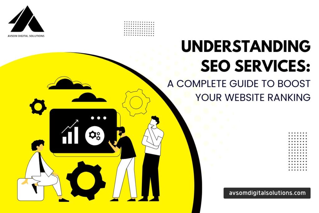 Understanding SEO Services: A Complete Guide to Boost Your Website Ranking