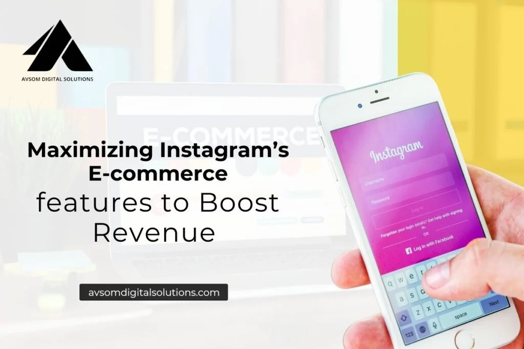 Maximizing Instagram’s E-commerce Features to Boost Revenue