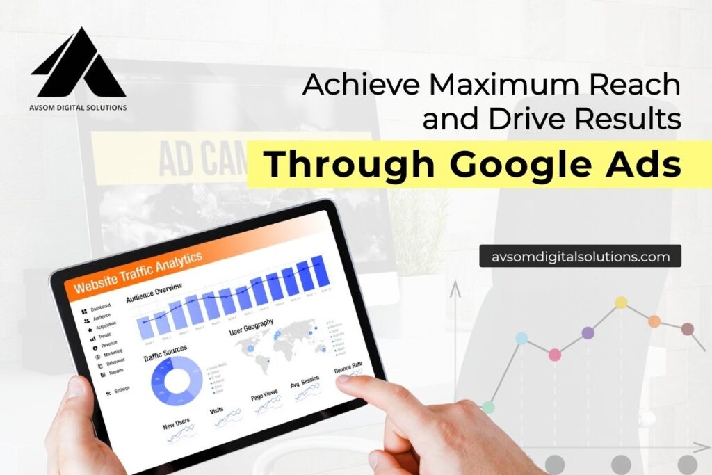 Achieve Maximum Reach and Drive Results Through Google Ads